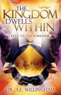 The Kingdom Dwells Within: Keys to the Kingdom di A. E. Willingham edito da Foresight Publishing Group, Inc.