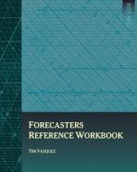 Forecasters Reference Workbook di Tim Vasquez edito da WEATHER GRAPHICS TECHNOLOGIES