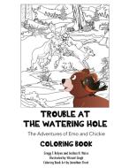 Trouble at the Watering Hole: The Adventures of Emo and Chickie Coloring Book di Gregg F. Relyea, Joshua N. Weiss edito da RESOLUTION PR