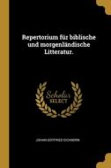 Repertorium für biblische und morgenländische Litteratur. di Johan Gotfried Eichborn edito da WENTWORTH PR