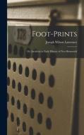 Foot-prints: or, Incidents in Early History of New Brunswick di Joseph Wilson Lawrence edito da LIGHTNING SOURCE INC