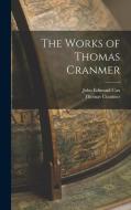The Works of Thomas Cranmer di Thomas Cranmer, John Edmund Cox edito da LEGARE STREET PR