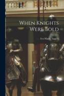 When Knights Were Bold di Eva March Tappan edito da LEGARE STREET PR