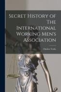 Secret History of The International Working Men's Association di Onslow Yorke edito da LEGARE STREET PR