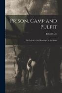 Prison, Camp and Pulpit: The Life of a City Missionary in the Slums di Edward Lee edito da LEGARE STREET PR