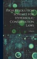 High Resolution Schemes for Hyperbolic Conservation Laws di A. Harten edito da Creative Media Partners, LLC
