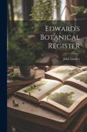 Edward's Botanical Register di John Lindley edito da LEGARE STREET PR
