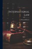 International Law di Robert Phillimore edito da LEGARE STREET PR