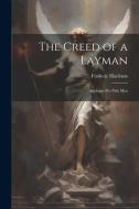 The Creed of a Layman: Apologia Pro Fide Mea di Frederic Harrison edito da LEGARE STREET PR