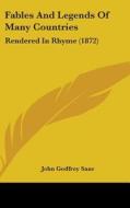 Fables And Legends Of Many Countries di John Godfrey Saxe edito da Kessinger Publishing Co