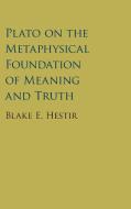 Plato on the Metaphysical Foundation of Meaning and Truth di Blake Hestir edito da Cambridge University Press