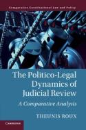 The Politico-Legal Dynamics of Judicial Review di Theunis (University of New South Wales Roux edito da Cambridge University Press