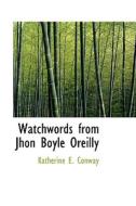 Watchwords From Jhon Boyle Oreilly di Katherine E Conway edito da Bibliolife