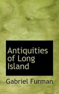 Antiquities Of Long Island di Gabriel Furman edito da Bibliolife