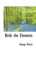Birds The Elements di George Mivart edito da Bibliolife