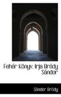 Feher Konyv di Sndor Brdy, Sandor Brody edito da Bibliolife