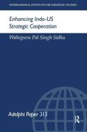 Enhancing Indo-US Strategic Cooperation di Waheguru Pal Singh Sidhu edito da Taylor & Francis Ltd