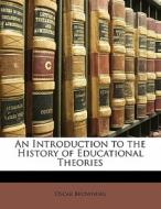 An Introduction To The History Of Educational Theories di Oscar Browning edito da Nabu Press