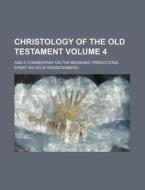 Christology Of The Old Testament, And A di Ernst Hengstenberg edito da Rarebooksclub.com