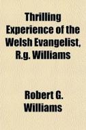 Thrilling Experience Of The Welsh Evange di Robert G. Williams edito da General Books
