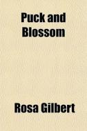 Puck And Blossom di Rosa Gilbert edito da General Books
