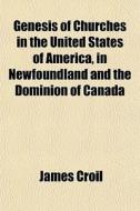 Genesis Of Churches In The United States di James Croil edito da General Books