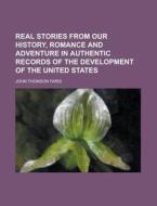 Real Stories From Our History, Romance A di John Thomson Faris edito da Rarebooksclub.com