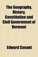 The Geography, History, Constitution And di Edward Conant edito da General Books
