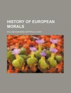 History Of European Morals di William Edwards Hartpole Lecky edito da General Books Llc
