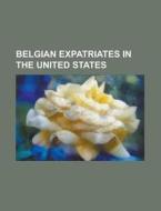 Belgian Expatriates In The Netherlands: di Books Llc edito da Books LLC, Wiki Series