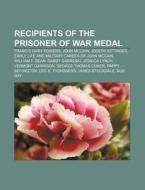 Recipients Of The Prisoner Of War Medal: di Books Llc edito da Books LLC, Wiki Series