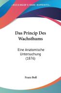 Das Princip Des Wachsthums: Eine Anatomische Untersuchung (1876) di Franz Boll edito da Kessinger Publishing