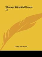 Thomas Wingfold Curate V1 di George MacDonald edito da Kessinger Publishing