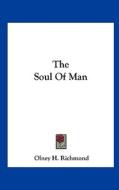 The Soul of Man di Olney H. Richmond edito da Kessinger Publishing