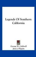 Legends of Southern California di George W. Caldwell edito da Kessinger Publishing