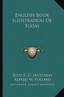 English Book Illustration of Today di Rose E. D. Sketchley edito da Kessinger Publishing