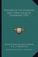Diseases of the Stomach and Their Surgical Treatment (1901) di Arthur William Mayo Robson, B. G. a. Moynihan edito da Kessinger Publishing
