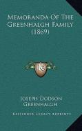 Memoranda of the Greenhalgh Family (1869) di Joseph Dodson Greenhalgh edito da Kessinger Publishing