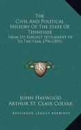 The Civil and Political History of the State of Tennessee: From Its Earliest Settlement Up to the Year 1796 (1891) di John Haywood edito da Kessinger Publishing
