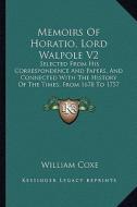 Memoirs of Horatio, Lord Walpole V2: Selected from His Correspondence and Papers, and Connected with the History of the Times, from 1678 to 1757 (1820 di William Coxe edito da Kessinger Publishing