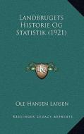 Landbrugets Historie Og Statistik (1921) di Ole Hansen Larsen edito da Kessinger Publishing