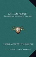 Der Menonit: Trauerspiel in Vier Akten (1882) di Ernst Von Wildenbruch edito da Kessinger Publishing