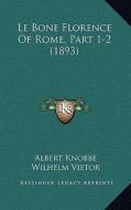 Le Bone Florence of Rome, Part 1-2 (1893) di Albert Knobbe edito da Kessinger Publishing