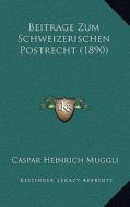 Beitrage Zum Schweizerischen Postrecht (1890) di Caspar Heinrich Muggli edito da Kessinger Publishing