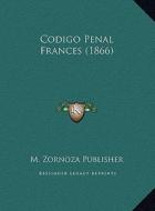 Codigo Penal Frances (1866) di M. Zornoza Publisher edito da Kessinger Publishing