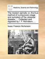 The Modern Siphylis di Isaac Francis Nicholson edito da Gale Ecco, Print Editions