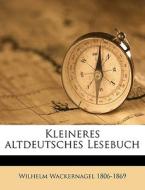 Kleineres Altdeutsches Lesebuch di Wilhelm Wackernagel edito da Nabu Press