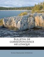 Bulletin De Correspondance Hell Nique di Ecole Francaise D'Athenes edito da Nabu Press