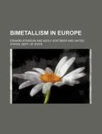 Bimetallism in Europe di Edward Atkinson edito da Rarebooksclub.com