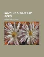 Novelle Di Gaspare Gozzi di Gasparo Gozzi edito da Rarebooksclub.com